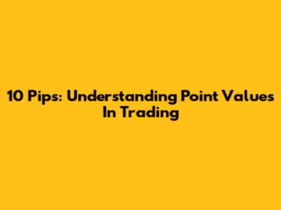 10 Pips: Understanding Point Values In Trading