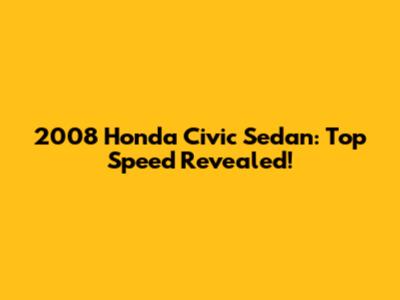 2008 Honda Civic Sedan: Top Speed Revealed!