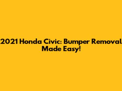 2021 Honda Civic: Bumper Removal Made Easy!