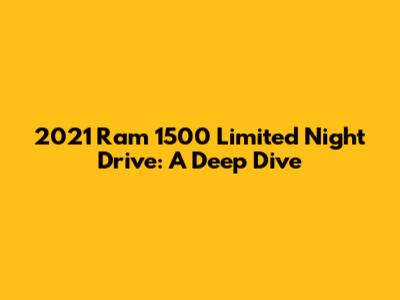 2021 Ram 1500 Limited Night Drive: A Deep Dive