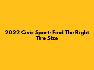 2022 Civic Sport: Find The Right Tire Size