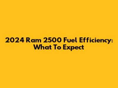 2024 Ram 2500 Fuel Efficiency: What To Expect