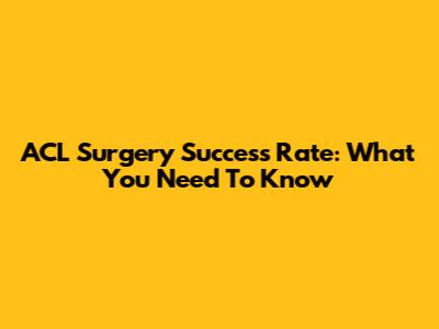 ACL Surgery Success Rate: What You Need To Know