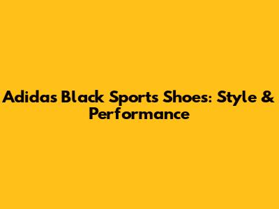 Adidas Black Sports Shoes: Style & Performance