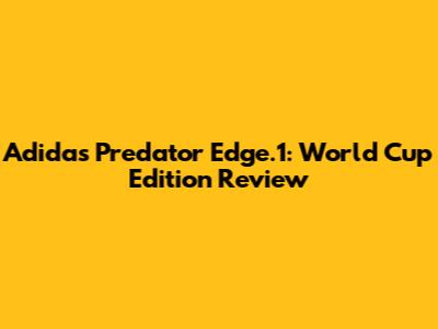 Adidas Predator Edge.1: World Cup Edition Review