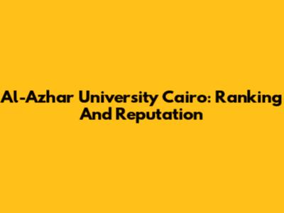 Al-Azhar University Cairo: Ranking And Reputation