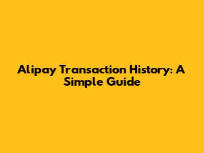 Alipay Transaction History: A Simple Guide