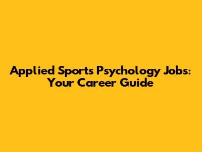Applied Sports Psychology Jobs: Your Career Guide