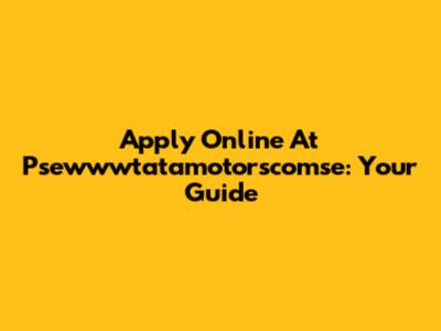 Apply Online At Psewwwtatamotorscomse: Your Guide