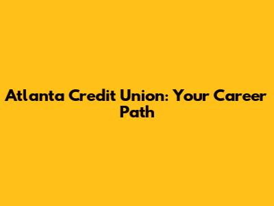 Atlanta Credit Union: Your Career Path