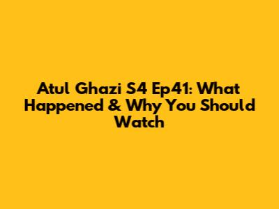 Atul Ghazi S4 Ep41: What Happened & Why You Should Watch