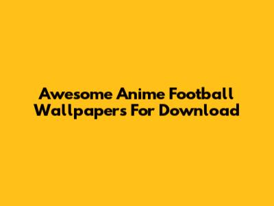 Awesome Anime Football Wallpapers For Download