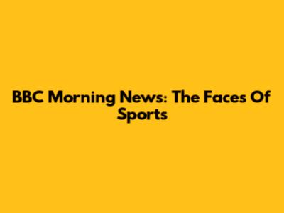 BBC Morning News: The Faces Of Sports