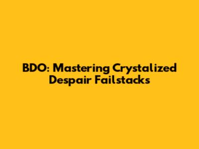 BDO: Mastering Crystalized Despair Failstacks