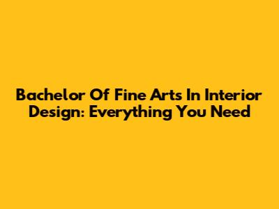 Bachelor Of Fine Arts In Interior Design: Everything You Need