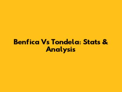 Benfica Vs Tondela: Stats & Analysis