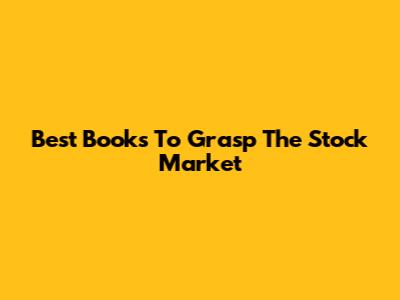 Best Books To Grasp The Stock Market