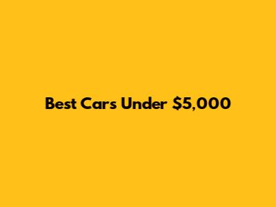 Best Cars Under $5,000