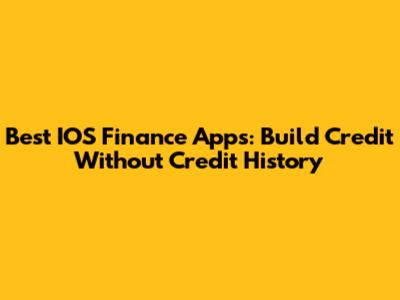 Best IOS Finance Apps: Build Credit Without Credit History