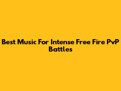 Best Music For Intense Free Fire PvP Battles