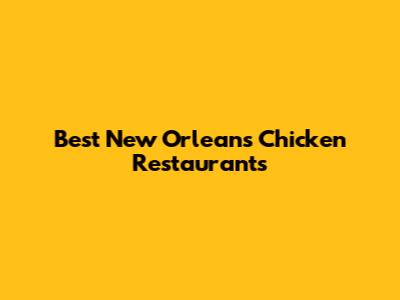 Best New Orleans Chicken Restaurants