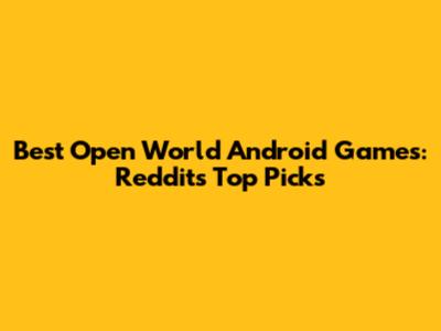 Best Open World Android Games: Reddit's Top Picks