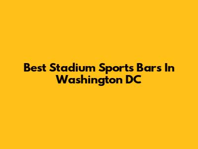 Best Stadium Sports Bars In Washington DC