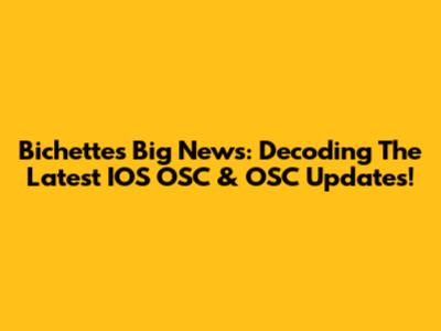 Bichette's Big News: Decoding The Latest IOS OSC & OSC Updates!