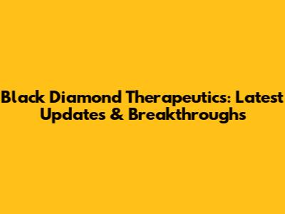 Black Diamond Therapeutics: Latest Updates & Breakthroughs