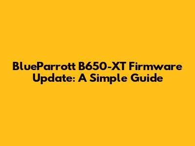 BlueParrott B650-XT Firmware Update: A Simple Guide