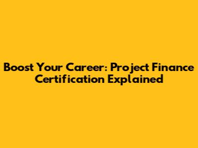 Boost Your Career: Project Finance Certification Explained