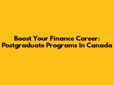 Boost Your Finance Career: Postgraduate Programs In Canada