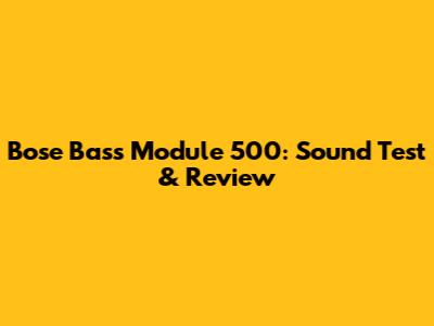 Bose Bass Module 500: Sound Test & Review