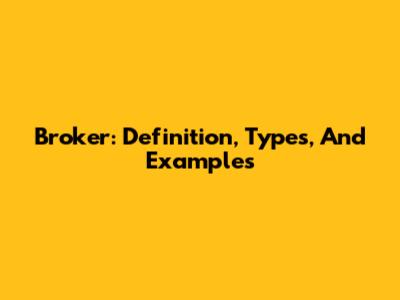 Broker: Definition, Types, And Examples