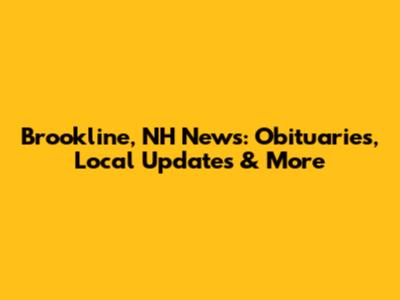 Brookline, NH News: Obituaries, Local Updates & More