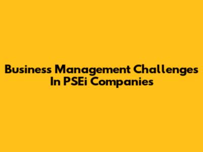 Business Management Challenges In PSEi Companies