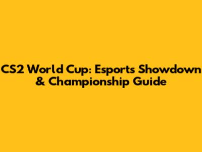 CS2 World Cup: Esports Showdown & Championship Guide