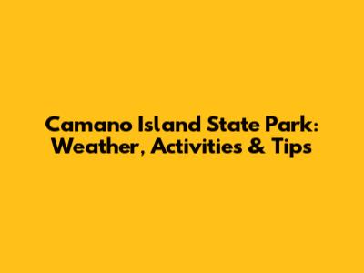 Camano Island State Park: Weather, Activities & Tips