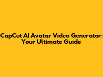 CapCut AI Avatar Video Generator: Your Ultimate Guide