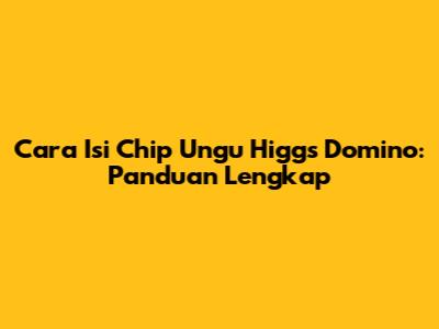 Cara Isi Chip Ungu Higgs Domino: Panduan Lengkap