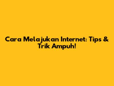Cara Melajukan Internet: Tips & Trik Ampuh!