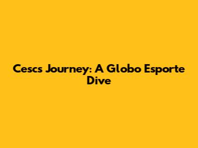 Cesc's Journey: A Globo Esporte Dive