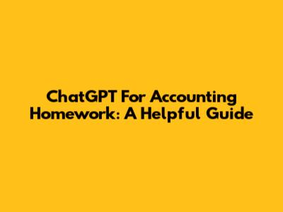 ChatGPT For Accounting Homework: A Helpful Guide