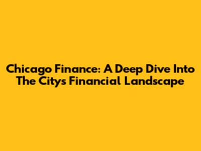 Chicago Finance: A Deep Dive Into The City's Financial Landscape