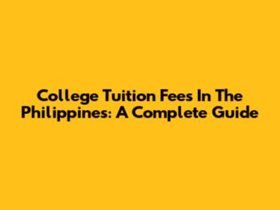 College Tuition Fees In The Philippines: A Complete Guide