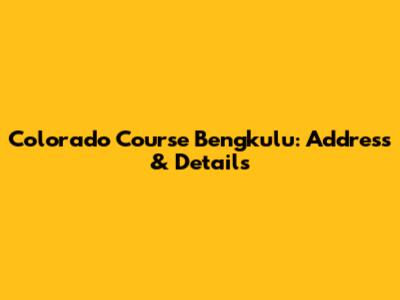 Colorado Course Bengkulu: Address & Details
