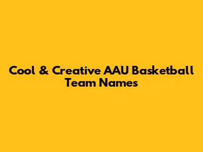 Cool & Creative AAU Basketball Team Names