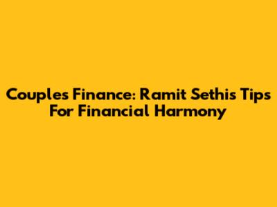 Couples Finance: Ramit Sethi's Tips For Financial Harmony