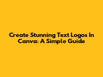 Create Stunning Text Logos In Canva: A Simple Guide