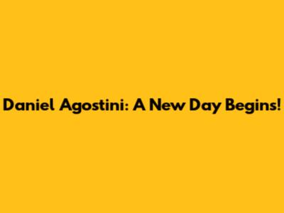 Daniel Agostini: A New Day Begins!